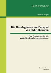 Tapa de Die Berufsgenese Am Beispiel Von Hybridberufen Eine Empfehlung Fur Die Zukunftige