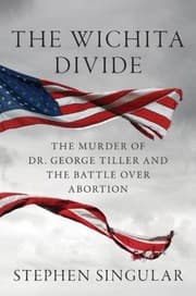 Tapa de The Wichita Divide The Murder Of Dr George Tiller And The Battle Over Abortion