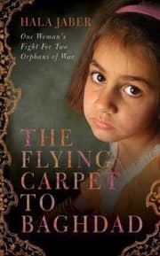 Tapa de The Flying Carpet To Baghdad One Womans Fight For Two Orphans Of War