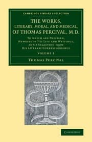 Tapa de The Works Literary Moral and Medical of Thomas Percival MD Volume 1
Cambridge Library Collection History of Medicine