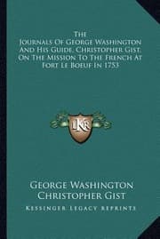 Tapa de The Journals of George Washington and His Guide Christopher Gist on the Mission to the French at Fort Le Boeuf in 1753