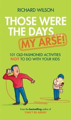 Tapa de Those Were The Days My Arse 101 Old Fashioned Activities Not To Do With Your Kids