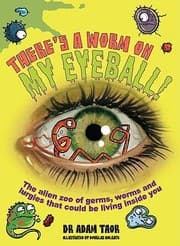 Tapa de Theres A Worm On My Eyeball The Alien Zoo Of Germs Worms And Lurgies That Could Be Living Inside You