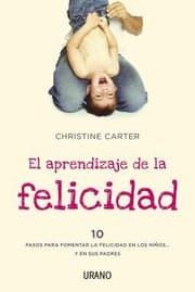 Tapa de El Aprendizaje De La Felicidad 10 Pasos Para Fomentar La Felicidad En Los Nios Y En Sus Padres