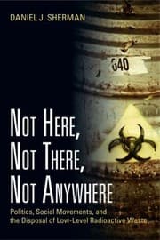 Tapa de Not Here Not There Not Anywhere Politics Social Movements And The Disposal Of Lowlevel Radioactive Waste