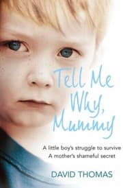 Tapa de Tell Me Why Mummy A Little Boys Struggle To Survive A Mothers Shameful Secret