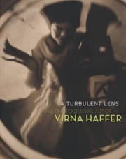 Tapa de A Turbulent Lens The Photographic Art Of Virna Haffer