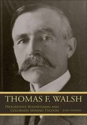 Tapa de Thomas F Walsh Progressive Buisnessman And Colorado Mining Tycoon