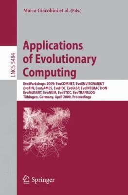 Tapa de Applications Of Evolutionary Computing Evoworkshops 2009 Evocomnet Evoenvironment Evofin Evogames Evohot Evoiasp Evointeraction Evomusart Evonum Evostoc Evotranslog Tbingen Germany April 1517 2009 Proceedings