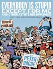 Tapa de Everybody Is Stupid Except For Me And Other Astute Observations A Decades Worth Of Cartoon Reporting For Reason Magazine