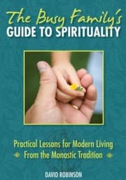 Tapa de The Busy Familys Guide To Spirituality Practical Lessons For Modern Living From The Monastic Tradition