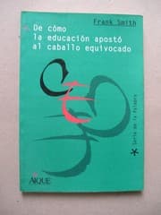 Tapa de De cómo la educación apostó al caballo equivocado