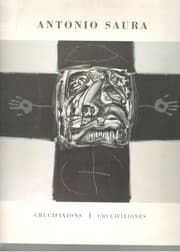 Tapa de Antonio Saura : Crucifixions = crucifixiones