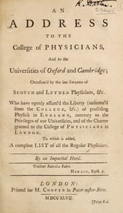 Tapa de An address to the College of Physicians, and to the Universities of Oxford and Cambridge; occasion'd by the late swarms of Scotch and Leyden physicians, &c. who have openly assum'd the liberty (unlicens'd from the College, &c.) of practising physick in England, contrary to the privileges of our universities, and to the charter granted to the College of Physicians in London. To which is added, a compleat list of all the regular physicians