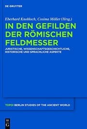 Tapa de In Den Gefilden Der Romischen Feldmesser: Juristische, Wissenschaftsgeschichtliche, Historische Und Sprachliche Aspekte (Topoi) (German Edition) (Topoi: Berlin Studies of the Ancient World)