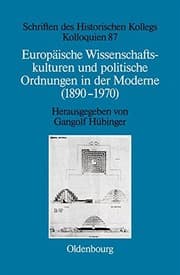 Tapa de Europaische Wissenschaftskulturen Und Politische Ordnungen in Der Moderne (1890-1970) (Schriften Des Historischen Kollegs) (German Edition)