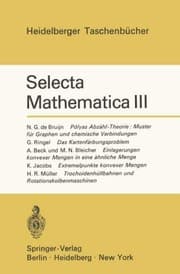 Tapa de Selecta Mathematica III: Polyas Abzähl-Theorie: Muster für Graphen und chemische Verbindungen. Das Kartenfärbungsproblem. Einlagerungen konvexer ... (Heidelberger Taschenbücher) (German Edition)