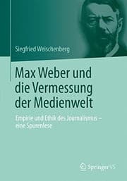 Tapa de Max Weber und die Vermessung der Medienwelt: Empirie und Ethik des Journalismus - eine Spurenlese (German Edition)