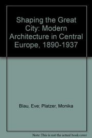 Tapa de Shaping the Great City: Modern Architecture in Central Europe, 1890-1937