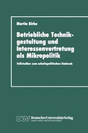 Tapa de Betriebliche Technikgestaltung und Interessenvertretung als Mikropolitik