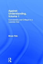 Tapa de Against Understanding, Volume 1: Commentary and Critique in a Lacanian Key