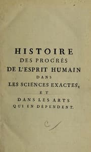 Tapa de Histoire des progrès de l'esprit humain dans les sciences exactes et dans les arts qui en dépendent ... Avec un abregé de la vie des auteurs les plus célèbres dans ces sciences