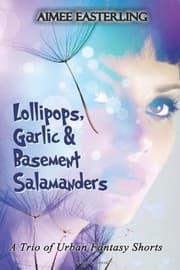 Tapa de Lollipops, Garlic, & Basement Salamanders: A Trio of Urban Fantasy Shorts