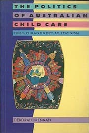 Tapa de The Politics of Australian Child Care: From Philanthropy to Feminism