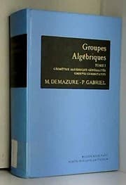 Tapa de Groupes Algebriques Tome 1. Geometrie Algebrique - Generalites - Groupes Commutatifs