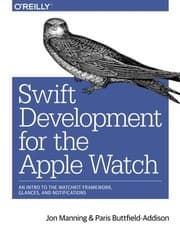 Tapa de Swift Development for the Apple Watch: An Intro to the WatchKit Framework, Glances, and Notifications
