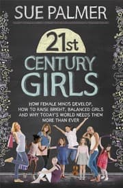 Tapa de 21st Century Girls: How Female Minds Develop, How to Raise Bright, Balanced Girls and Why Today’s World Needs Them More Than Ever