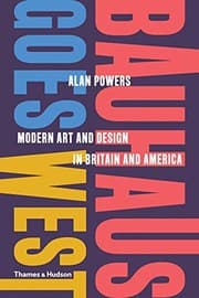 Tapa de Bauhaus Goes West: Modern Art and Design in Britain and America