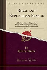 Tapa de Royal and Republican France, Vol. 2 of 2: A Series of Essays Reprinted From the Edinburgh, Quarterly, and British and Foreign Reviews (Classic Reprint)