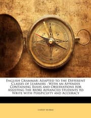 Tapa de English Grammar: Adapted to the Different Classes of Learners : With an Appendix Containing Rules and Observations for Assisting the More Advanced Students to Write with Perspicuity and Accuracy