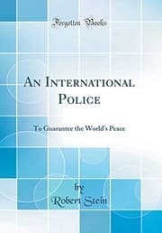 Tapa de An International Police: To Guarantee the World's Peace (Classic Reprint)