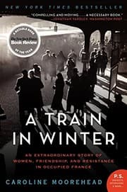 Tapa de A Train in Winter: An Extraordinary Story of Women, Friendship, and Resistance in Occupied France (The Resistance Quartet)