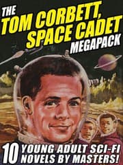 Tapa de The Tom Corbett Space Cadet Megapack: 10 Classic Young Adult Sci-Fi Novels