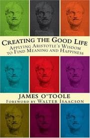 Tapa de Creating the Good Life :Applying Aristotle's Wisdom to Find Meaning and Happiness