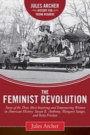 Tapa de The Feminist Revolution: A Story of the Three Most Inspiring and Empowering Women in American History: Susan B. Anthony, Margaret Sanger, and Betty Friedan (Jules Archer History for Young Readers)