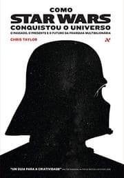 Tapa de Como Star Wars Conquistou o Universo: O Passado, o Presente e o Futuro da Franquia Multibilionaria