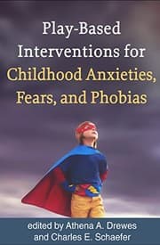 Tapa de Play-Based Interventions for Childhood Anxieties, Fears, and Phobias