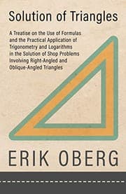 Tapa de Solution of Triangles - A Treatise on the Use of Formulas and the Practical Application of Trigonometry and Logarithms in the Solution of Shop ... Right-Angled and Oblique-Angled Triangles