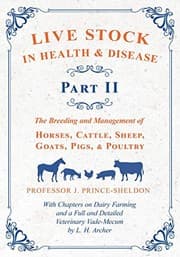 Tapa de Live Stock in Health and Disease - Part II - The Breeding and Management of Horses, Cattle, Sheep, Goats, Pigs, and Poultry - With Chapters on Dairy ... Veterinary Vade-Mecum by L. H. Archer