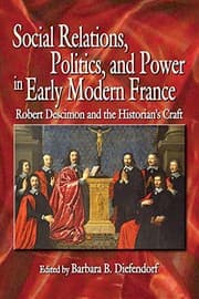 Tapa de Social Relations, Politics, and Power in Early Modern France