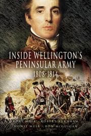 Tapa de INSIDE WELLINGTON'S PENINSULAR ARMY, 1808-1814; RORY MUIR...ET AL