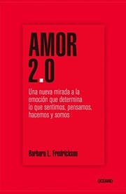 Tapa de Amor 2.0 Una nueva mirada a la emoción que determina lo que sentimos, pensamos, hacemos y somos