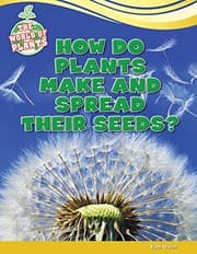 Tapa de How Do Plants Make and Spread Their Seeds?