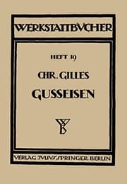 Tapa de Das Gußeisen Seine Herstellung, Zusammensetzung, Eigenschaften und Verwendung