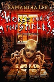 Tapa de Worse Things Than Spiders and Other Stories