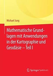 Tapa de Mathematische Grundlagen mit Anwendungen in der Kartographie und Geodäsie - Teil I